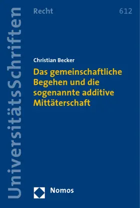 Becker |  Das gemeinschaftliche Begehen und die sogenannte additive Mittäterschaft | Buch |  Sack Fachmedien