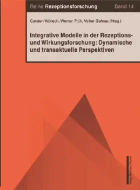 Wünsch / Früh / Gehrau |  Integrative Modelle in der Rezeptions- und Wirkungsforschung: Dynamische und transaktionale Perspektiven | Buch |  Sack Fachmedien