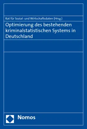Rat für Sozial- und Wirtschaftsdaten |  Optimierung des bestehenden kriminalstatistischen Systems in Deutschland | Buch |  Sack Fachmedien