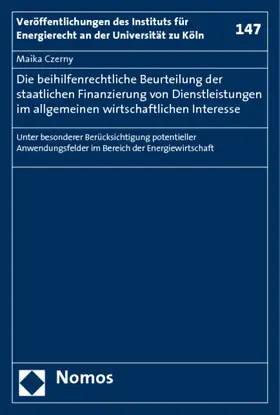 Czerny |  Die beihilfenrechtliche Beurteilung der staatlichen Finanzierung von Dienstleistungen im allgemeinen wirtschaftlichen Interesse | Buch |  Sack Fachmedien