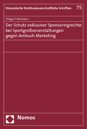 Fehrmann | Der Schutz exklusiver Sponsoringrechte bei Sportgroßveranstaltungen gegen Ambush Marketing | Buch | 978-3-8329-4877-1 | sack.de