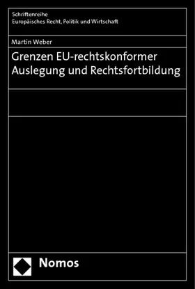 Weber |  Grenzen EU-rechtskonformer Auslegung und Rechtsfortbildung | Buch |  Sack Fachmedien