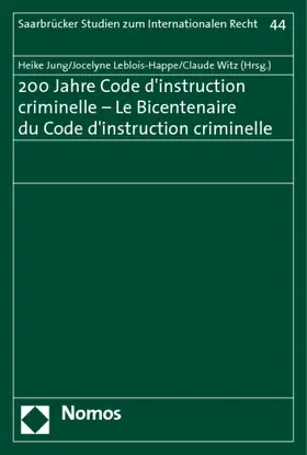 Jung / Leblois-Happe / Witz |  200 Jahre Code d'instruction criminelle - Le Bicentenaire du Code d'instruction criminelle | Buch |  Sack Fachmedien