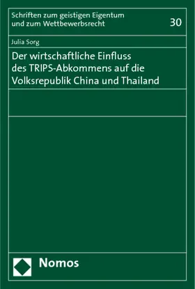Sorg |  Der wirtschaftliche Einfluss des TRIPS-Abkommens auf die Volksrepublik China und Thailand | Buch |  Sack Fachmedien