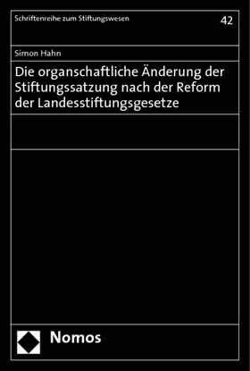 Hahn |  Die organschaftliche Änderung der Stiftungssatzung nach der Reform der Landesstiftungsgesetze | Buch |  Sack Fachmedien