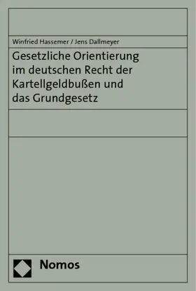 Hassemer / Dallmeyer |  Gesetzliche Orientierung im deutschen Recht der Kartellgeldbußen und das Grundgesetz | Buch |  Sack Fachmedien