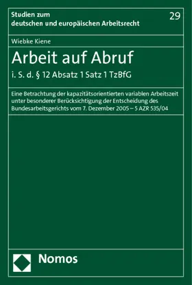 Kiene |  Kiene, W: Arbeit auf Abruf i. S. d. § 12 Abs. 1 S. 1 TzBfG | Buch |  Sack Fachmedien