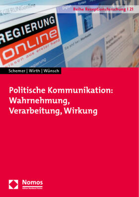 Schemer / Wirth / Wünsch | Politische Kommunikation: Wahrnehmung, Verarbeitung, Wirkung | Buch | 978-3-8329-5596-0 | sack.de