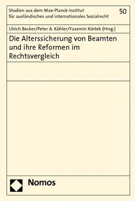 Becker / Köhler / Körtek | Die Alterssicherung von Beamten und ihre Reformen im Rechtsvergleich | Buch | 978-3-8329-5628-8 | sack.de