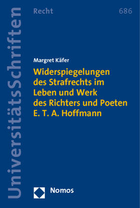 Käfer | Widerspiegelungen des Strafrechts im Leben und Werk des Richters und Poeten E. T. A. Hoffmann | Buch | 978-3-8329-5656-1 | sack.de