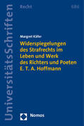 Käfer |  Widerspiegelungen des Strafrechts im Leben und Werk des Richters und Poeten E. T. A. Hoffmann | Buch |  Sack Fachmedien