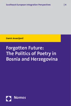Arsenijevic |  Forgotten Future: The Politics of Poetry in Bosnia and Herzegovina | Buch |  Sack Fachmedien