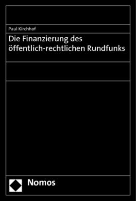 Kirchhof | Die Finanzierung des öffentlich-rechtlichen Rundfunks | Buch | 978-3-8329-5838-1 | sack.de