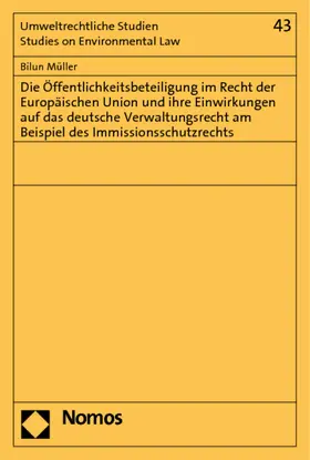 Müller |  Die Öffentlichkeitsbeteiligung im Recht der Europäischen Union und ihre Einwirkungen auf das deutsche Verwaltungsrecht am Beispiel des Immissionsschutzrechts | Buch |  Sack Fachmedien