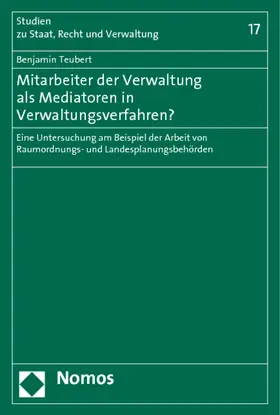 Teubert |  Mitarbeiter der Verwaltung als Mediatoren in Verwaltungsverfahren? | Buch |  Sack Fachmedien