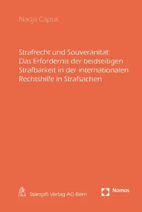 Capus |  Strafrecht und Souveränität: Das Erfordernis der beidseitigen Strafbarkeit in der internationalen Rechtshilfe in Strafsachen | Buch |  Sack Fachmedien