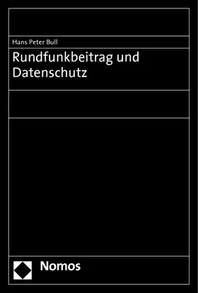 Bull |  Rundfunkbeitrag und Datenschutz | Buch |  Sack Fachmedien