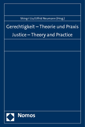 Liu / Neumann |  Gerechtigkeit - Theorie und Praxis. Justice - Theory | Buch |  Sack Fachmedien