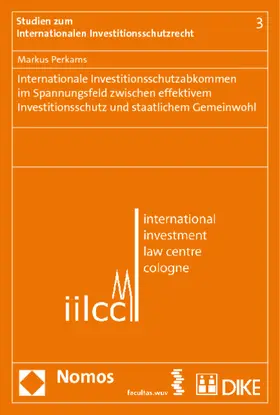 Perkams |  Internationale Investitionsschutzabkommen im Spannungsfeld zwischen effektivem Investitionsschutz und staatlichem Gemeinwohl | Buch |  Sack Fachmedien