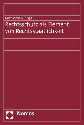 Weiß / Gersdorf / Hebeler |  Rechtsschutz als Element von Rechtsstaatlichkeit | Buch |  Sack Fachmedien