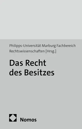 Fachbereich Rechtswissenschaften der Philipps-Universität Marburg / Philipps-Universität Marburg Fachbereich Rechtswissenschaften |  Das Recht des Besitzes | Buch |  Sack Fachmedien