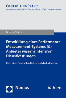 Seiter | Entwicklung eines Performance Measurement-Systems für Anbieter wissensintensiver Dienstleistungen | Buch | 978-3-8329-6526-6 | sack.de