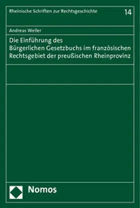 Weller |  Die Einführung des Bürgerlichen Gesetzbuchs im französischen Rechtsgebiet der preußischen Rheinprovinz | Buch |  Sack Fachmedien