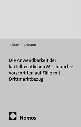Lagemann |  Die Anwendbarkeit der kartellrechtlichen Missbrauchsvorschriften auf Fälle mit Drittmarktbezug | Buch |  Sack Fachmedien