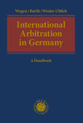 Wegen / Barth / Wexler-Uhlich |  Wegen, G: International Arbitration in Germany | Buch |  Sack Fachmedien