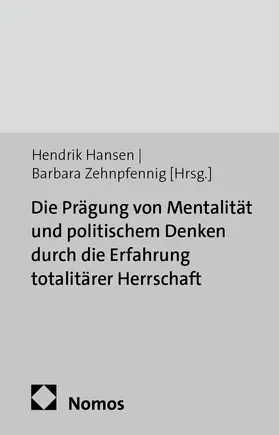 Hansen / Zehnpfennig |  Die Prägung von Mentalität und politischem Denken durch die Erfahrung totalitärer Herrschaft | Buch |  Sack Fachmedien