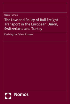 Turhan | The Law and Policy of Rail Freight Transport in the European Union, Switzerland and Turkey | Buch | 978-3-8329-7412-1 | sack.de