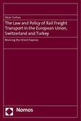 Turhan |  The Law and Policy of Rail Freight Transport in the European Union, Switzerland and Turkey | Buch |  Sack Fachmedien