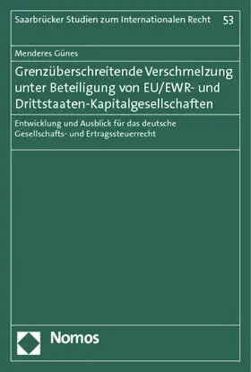 Günes |  Grenzüberschreitende Verschmelzung unter Beteiligung von EU/EWR- und Drittstaaten-Kapitalgesellschaften | Buch |  Sack Fachmedien