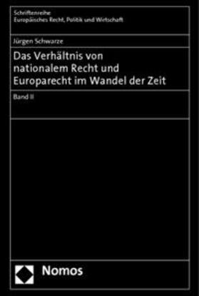 Schwarze | Das Verhältnis von nationalem Recht und Europarecht im Wandel der Zeit | Buch | 978-3-8329-7470-1 | sack.de