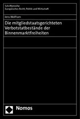 Wolfram |  Die mitgliedstaatsgerichteten Verbotstatbestände der Binnenmarktfreiheiten | Buch |  Sack Fachmedien