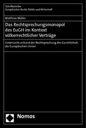 Müller |  Das Rechtsprechungsmonopol des EuGH im Kontext völkerrechtlicher Verträge | Buch |  Sack Fachmedien