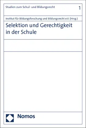 Institut für Bildungsforschung und Bildungsrecht e.V. |  Selektion und Gerechtigkeit in der Schule | Buch |  Sack Fachmedien