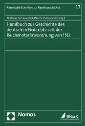 Schmoeckel / Schubert |  Handbuch zur Geschichte des deutschen Notariats seit der Reichsnotariatsordnung von 1512 | Buch |  Sack Fachmedien