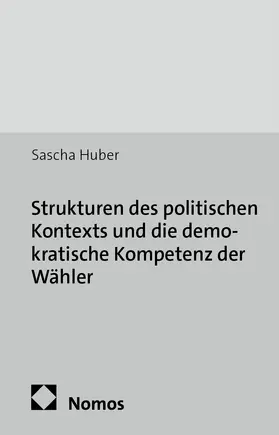 Huber |  Strukturen des politischen Kontexts und die demokratische Kompetenz der Wähler | Buch |  Sack Fachmedien