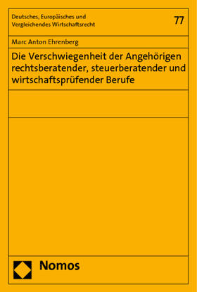 Ehrenberg | Die Verschwiegenheit der Angehörigen rechtsberatender, steuerberatender und wirtschaftsprüfender Berufe | Buch | 978-3-8329-7727-6 | sack.de