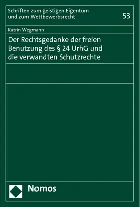 Wegmann |  Der Rechtsgedanke der freien Benutzung des § 24 UrhG und die verwandten Schutzrechte | Buch |  Sack Fachmedien