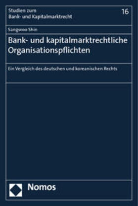 Shin | Shin, S: Bank- und kapitalmarktrecht. Organisationspflichten | Buch | 978-3-8329-7983-6 | sack.de
