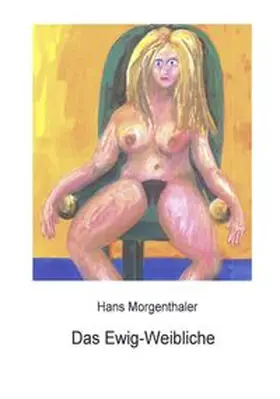 Morgenthaler |  Das Ewig-Weibliche | Buch |  Sack Fachmedien