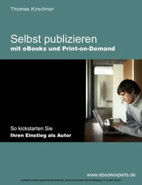 Kirschner |  Selbst Publizieren mit eBooks und Print-on-Demand | eBook | Sack Fachmedien