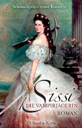 Kern | Sissi - Die Vampirjägerin: Scheusalsjahre einer Kaiserin | E-Book | www.sack.de