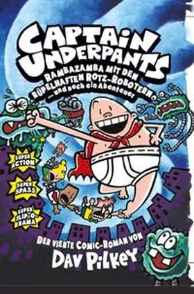 Pilkey | Captain Underpants 04: Rambazamba mit den rüpelhaften Rotz-Robotern | Buch | 978-3-8332-2565-9 | www.sack.de