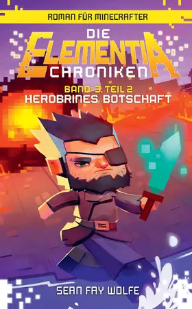 Wolfe |  Die Elementia-Chroniken: Herobrines Botschaft - Roman für Minecrafter | eBook | Sack Fachmedien