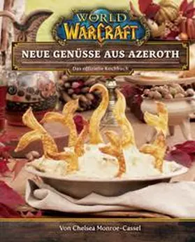 Monroe-Cassel |  World of Warcraft: Neue Genüsse aus Azeroth - Das offizielle Kochbuch | Buch |  Sack Fachmedien
