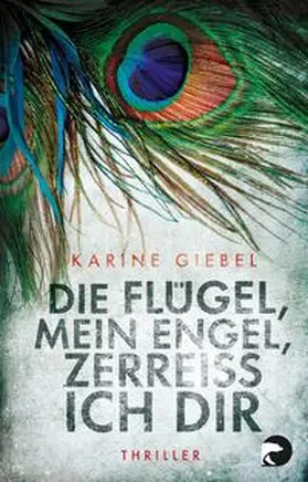 Giebel |  Die Flügel, mein Engel, zerreiß ich dir | Buch |  Sack Fachmedien