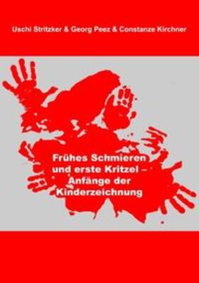 Stritzker / Peez / Kirchner |  Frühes Schmieren und erste Kritzel - Anfänge der Kinderzeichnung | Buch |  Sack Fachmedien